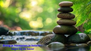 Breng je hormonen in balans – begin bij de basis!